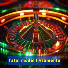 fatal model livramento